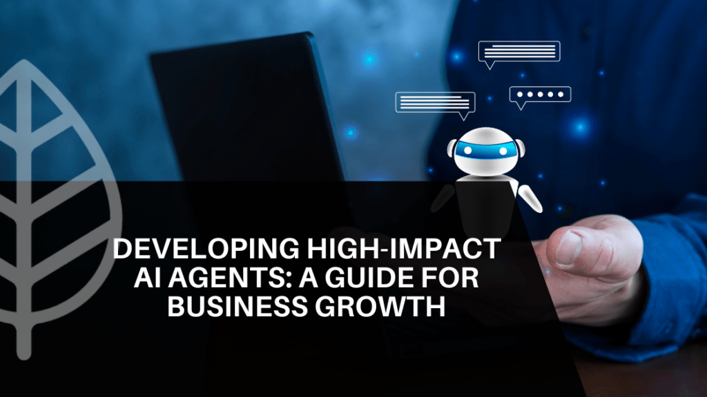 Developing High-Impact AI Agents for Business Growth
